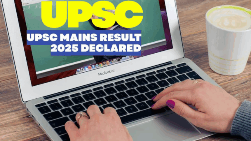 UPSC Mains Result 2025: सिविल सेवा मुख्य परीक्षा का परिणाम घोषित, 2736 उम्मीदवार सफल, इंटरव्यू की तैयारी शुरू